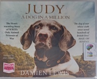 Judy - A Dog in a Million written by Damien Lewis performed by Ben Addis on Audio CD (Unabridged)